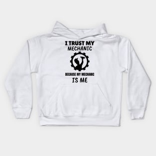 I Trust my Mechanic Because My Mechanic is Me Kids Hoodie